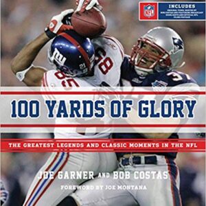 100 Yards of Glory: The Greatest Moments in NFL History
